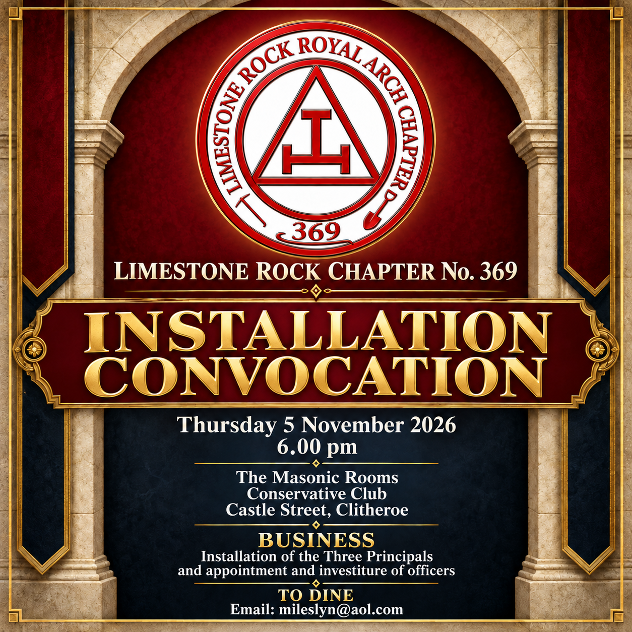 Limestone Rock Chapter No. 369 Installation Convocation on Thursday 5 November 2026 at 6:00 pm at The Masonic Rooms, Conservative Club, Castle Street, Clitheroe. Installation of the Three Principals and appointment and investiture of officers. To dine, email mileslyn@aol.com.