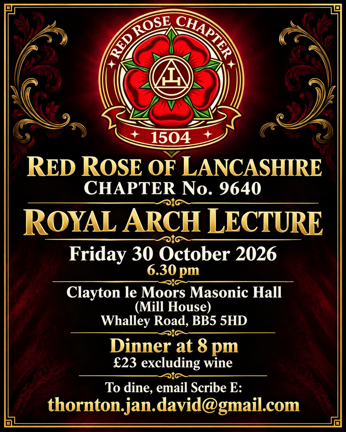 Red Rose of Lancashire Chapter No. 9640 Royal Arch Lecture on Friday 30 October 2026 at 6:30 pm. Dinner at 8 pm, £23 excluding wine. Dining: thornton.jan.david@gmail.com.